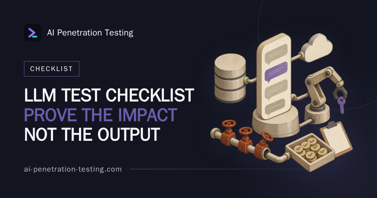 LLM Penetration Testing Checklist: Proof Over Output